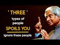 Three Types Of People Spoils You Ignore These People || Dr APJ Abdul Kalam Sir || Spread Positivity
