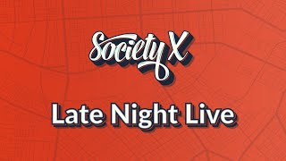 Society X Live W/Guests - Everyone Welcome