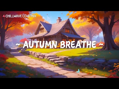 Autumn Breathe: Chillwave Lo-Fi Mix for relaxation and focus