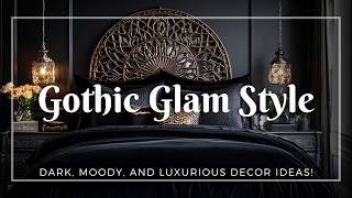 Gothic Glam Style: Dark, Moody, and Luxurious Decor Ideas!