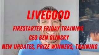 LIVEGOOD   Firestarter Friday Training    CEO Ben Glinsky   New Updates, Prize Winners and Training