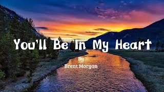 You'll be in my heart - Brent Morgan #songlyrics #lyrics #lyricsvideo #musicvideo #liriklagu #fyp