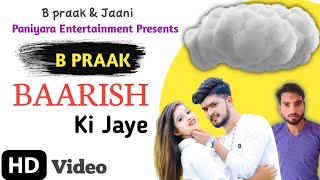 BAARISH KI JAYE | B Praak New Song Cover Video | 2021 Paniyara Entertainment