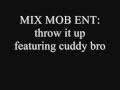 mix mob ent- throw it up featuring cuddy bro