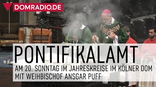 Pontifikalamt mit Weihbischof Ansgar aus dem Kölner Dom (20. Sonntag im Jahreskreis)