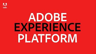 Adobe Experience Platform: The First Ever Customer Experience Management Solution for Enterprises