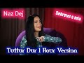 Naz Dej - Tuttur Dur (1 Hour Version) (feat. Elsen Pro) sekretet e mia