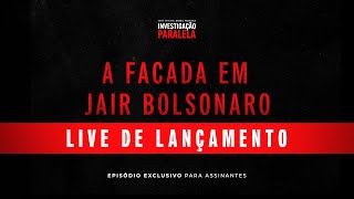 A FACADA EM JAIR BOLSONARO | LIVE DE LANÇAMENTO