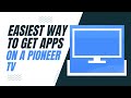 The Easiest Way to Get Apps on a Pioneer TV