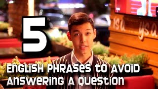 5 English phrases to avoid answering a question!