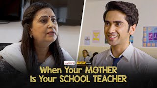Alright! | When Your Mother Is Your School Teacher | Ft. Ritik & Nilu Kohli | Mother