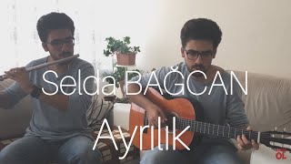 Ayrılık - Selda BAĞCAN  | Yan Flüt & Gitar (Cover) - Emre ALTINKURT