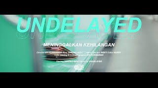 UNDELAYED // Meninggalkan Kehilangan [Official Music Video]