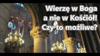 ks. Tomasz Kostecki: Wierzę w Boga a nie w Kościół! To możliwe?