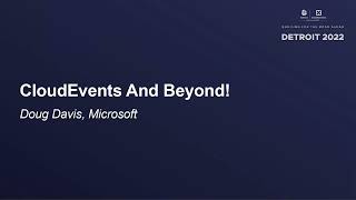 CloudEvents And Beyond! - Doug Davis, Microsoft