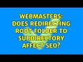 Webmasters: Does redirecting root folder to subdirectory affect SEO?