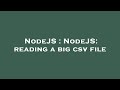 NodeJS : NodeJS: reading a big csv file