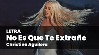 No Es Que Te Extrañe - Christina Aguilera (Letra/Lyrics)