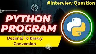Python Interview Question : Decimal to Binary Conversion