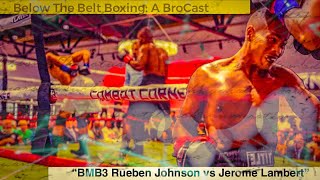 “BMB3 Rueben Johnson vs Jerome Lambert”