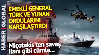 Emekli General Türk ve Yunan Ordularını Karşılaştırdı! Üstün Tarafı Açıkladı