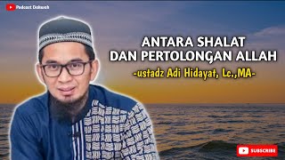 Antara Shalat Dan Pertolongan ALLAH. ustadz Adi Hidayat, Lc.,MA | by Podcast Dakwah