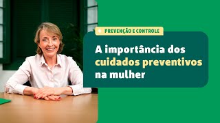 A importância dos cuidados preventivos na mulher.