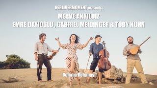 Berlinermoment: Merve Akyıldız, Emre Dayıoğlu, Gabriel Meidinger and Toby Kuhn - "Dolama Dolama