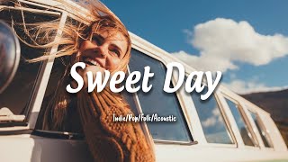 Sweet Day 🎐 Soft melodies you on relax day | An Indie/Pop/Folk/Acoustic Playlist