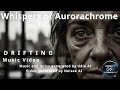 Whispers Of Aurorachrome ♪ – Drifting [Official Music Video]