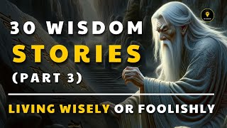 30 Wisdom Stories help you LIVE WISELY (Part 3) | Life Lesson That Will Change Your Life