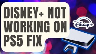 How To Fix PS5 Disney+ Not Working [Updated 2024]