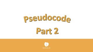 Pseudocode Video Part 2.