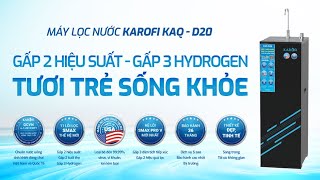 MÁY LỌC NƯỚC KAROFI KAQ - D20: GẤP 2 HIỆU SUẤT - GẤP 3 HYDROGEN -