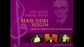 Bekir Sıdkı Sezgin - Benim serv-i hırâmânım, benim sen nemden incindin - Hicazkâr Aksak Semâi