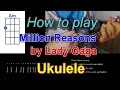 How to play Million Reasons by Lady Gaga Ukulele