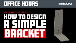 Sheet Metal Bracket Design Made Simple - Office Hours Chapter 2.1