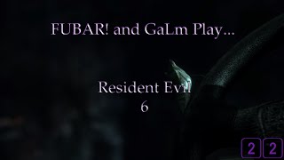 FUBAR! And GaLm Play – Resident Evil 6 [22]