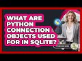 What Are Python Connection Objects Used For In SQLite? - Python Code School