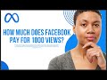 how much does facebook pay for 1000 views 2025