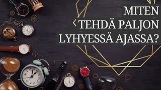 Miten tehdä paljon lyhyessä ajassa?