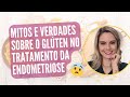 MITOS E VERDADES SOBRE O GLÚTEN NA ENDOMETRIOSE | 24# VIDA LEVE COM ENDOMETRIOSE