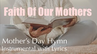 FAITH OF OUR MOTHERS | Mother's Day Hymn | Instrumental Hymn with Lyrics