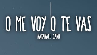 Natanael Cano - O Me Voy O Te Vas (Letra/Lyrics)