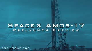 SpaceX Amos-17 Prelaunch Preview