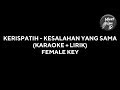 KESALAHAN YANG SAMA - KERISPATIH (KARAOKE + LIRIK) FEMALE KEY