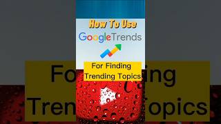 How To Find Trending Topics For YouTube With Google Trends