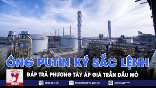 Tổng thống Putin ký sắc lệnh nóng, phương Tây lo lắng về giá trần dầu mỏ - Tin Thế giới - VNews