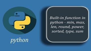 Built-in function in python - min, max, len, round, power, sorted, type, sum
