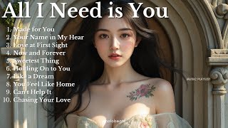 LOVE SONG ❤💖|| ALL I NEED IS YOU || NEW LOVE SONG PLAYLIST 2025